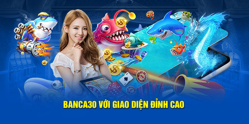 Banca30 với giao diện đỉnh cao